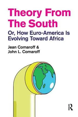 Teoría desde el Sur: O cómo evoluciona Euroamérica hacia África - Theory from the South: Or, How Euro-America is Evolving Toward Africa