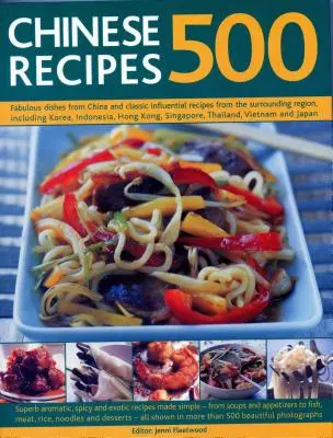 500 recetas chinas: Platos fabulosos de China y recetas clásicas influyentes de la región circundante, incluyendo Corea, Indonesia, Ho - 500 Chinese Recipes: Fabulous Dishes from China and Classic Influential Recipes from the Surrounding Region, Including Korea, Indonesia, Ho
