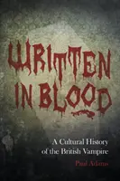 Escrito con sangre: historia cultural del vampiro británico - Written in Blood - A Cultural History of the British Vampire