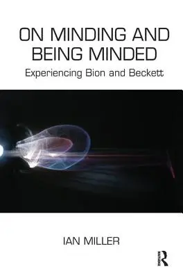 Sobre cuidar y ser cuidado: La experiencia de Bion y Beckett - On Minding and Being Minded: Experiencing Bion and Beckett