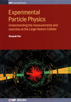 Física Experimental de Partículas: Comprender las mediciones y búsquedas en el Gran Colisionador de Hadrones - Experimental Particle Physics: Understanding the measurements and searches at the Large Hadron Collider