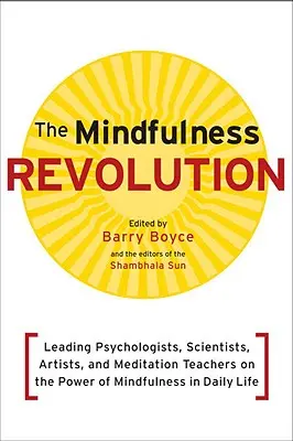 La revolución de Mindfulness: Destacados psicólogos, científicos, artistas y profesores de meditación sobre el poder de la atención plena en la vida cotidiana - The Mindfulness Revolution: Leading Psychologists, Scientists, Artists, and Meditatiion Teachers on the Power of Mindfulness in Daily Life