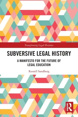 Historia jurídica subversiva: Un manifiesto para el futuro de la enseñanza del Derecho - Subversive Legal History: A Manifesto for the Future of Legal Education