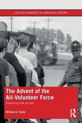 El advenimiento de las fuerzas de voluntarios: La protección de la sociedad libre - The Advent of the All-Volunteer Force: Protecting Free Society