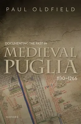 Documentar el pasado en la Apulia medieval, 1130-1266 - Documenting the Past in Medieval Puglia, 1130-1266