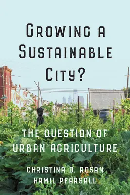 Cultivar una ciudad sostenible: La cuestión de la agricultura urbana - Growing a Sustainable City?: The Question of Urban Agriculture