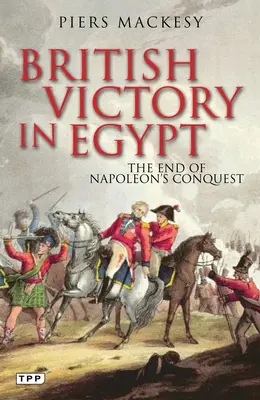 Victoria británica en Egipto: El fin de la conquista napoleónica - British Victory in Egypt: The End of Napoleon's Conquest