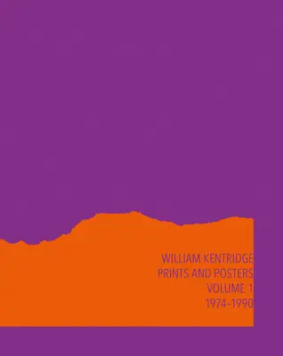 William Kentridge Catalogue Raisonn Volume 1: Prints and Posters 1974-1990 - William Kentridge: Catalogue Raisonn Volume 1: Prints and Posters 1974-1990