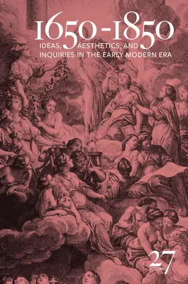 1650-1850: Ideas, Estética e Investigaciones en la Edad Moderna (Volumen 27) Volumen 27 - 1650-1850: Ideas, Aesthetics, and Inquiries in the Early Modern Era (Volume 27) Volume 27