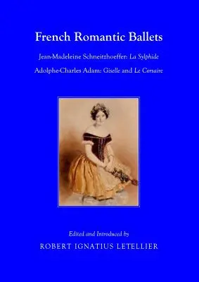 Ballets Románticos Franceses: Jean-Madeleine Schneitzhoeffer, La Sylphide Adolphe-Charles Adam, Giselle y Le Corsaire - French Romantic Ballets: Jean-Madeleine Schneitzhoeffer, La Sylphide Adolphe-Charles Adam, Giselle and Le Corsaire