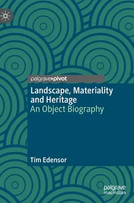 Paisaje, materialidad y patrimonio: Una biografía objetual - Landscape, Materiality and Heritage: An Object Biography