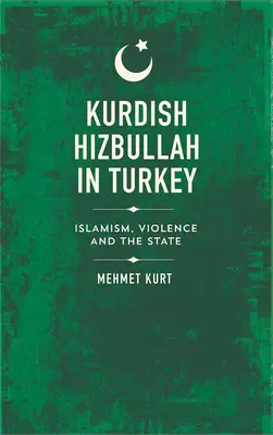 El Hezbolá kurdo en Turquía: Islamismo, violencia y Estado - Kurdish Hizbullah in Turkey: Islamism, Violence and the State