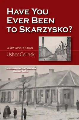 ¿Ha estado alguna vez en Skarzysko? La historia de un superviviente - Have You Ever Been to Skarzysko?: A Survivor's Story