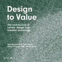 Diseñar para valorar: La arquitectura del diseño holístico y la tecnología creativa - Design to Value: The Architecture of Holistic Design and Creative Technology