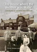 La casa donde se hizo el tiempo: biografía de Chamberlain's Highbury - House Where Weather was Made - A Biography of Chamberlain's Highbury