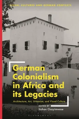 El colonialismo alemán en África y su legado: Arquitectura, arte, urbanismo y cultura visual - German Colonialism in Africa and Its Legacies: Architecture, Art, Urbanism, and Visual Culture
