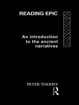 Lectura épica: Una introducción a las narraciones antiguas - Reading Epic: An Introduction to the Ancient Narratives