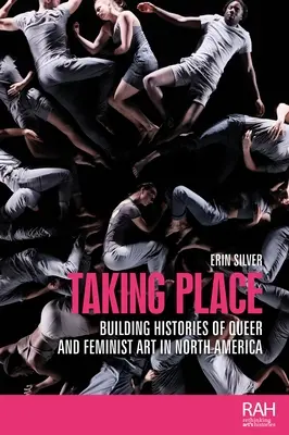 Taking Place: Construyendo historias de arte queer y feminista en Norteamérica - Taking Place: Building Histories of Queer and Feminist Art in North America