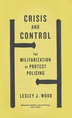 Crisis y control: La militarización de la policía de protesta - Crisis and Control: The Militarization of Protest Policing