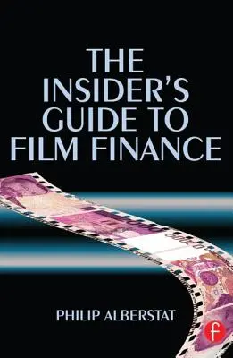 Guía de financiación cinematográfica - The Insider's Guide to Film Finance