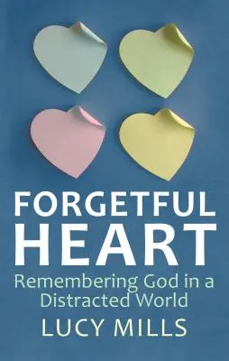 Corazón olvidadizo: Recordar a Dios en un mundo distraído - Forgetful Heart: Remembering God in a Distracted Wprld