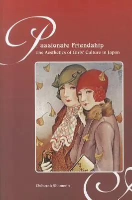 Amistad apasionada: La estética de la cultura femenina en Japón - Passionate Friendship: The Aesthetics of Girl's Culture in Japan