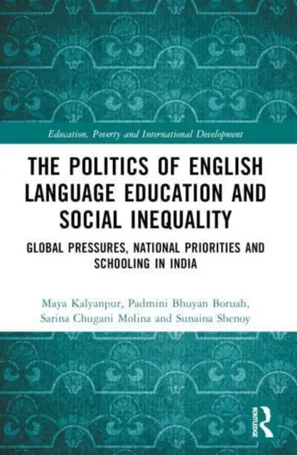 La política de la enseñanza del inglés y la desigualdad social: Presiones mundiales, prioridades nacionales y escolarización en la India - The Politics of English Language Education and Social Inequality: Global Pressures, National Priorities and Schooling in India