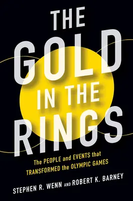 El oro en los anillos: Las personas y los acontecimientos que transformaron los Juegos Olímpicos - The Gold in the Rings: The People and Events That Transformed the Olympic Games