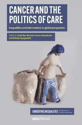 Cáncer y política asistencial: desigualdades e intervenciones en perspectiva mundial - Cancer and the Politics of Care: Inequalities and Interventions in Global Perspective