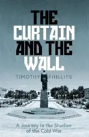 El telón y el muro: un viaje moderno por la frontera europea de la Guerra Fría - Curtain and the Wall - A Modern Journey Along Europe's Cold War Border