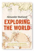 Explorando el mundo - Dos siglos de grandes aventureros y sus viajes - Exploring the World - Two centuries of remarkable adventurers and their journeys