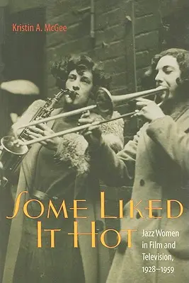 Some Liked It Hot: las mujeres del jazz en el cine y la televisión, 1928-1959 - Some Liked It Hot: Jazz Women in Film and Television, 1928-1959