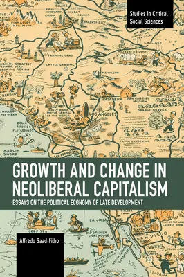 Crecimiento y cambio en el capitalismo neoliberal: Ensayos sobre la economía política del desarrollo tardío - Growth and Change in Neoliberal Capitalism: Essays on the Political Economy of Late Development