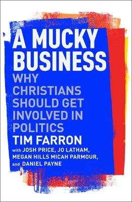 Un asunto sucio: Por qué los cristianos deben participar en política - A Mucky Business: Why Christians Should Get Involved in Politics