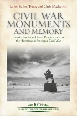 Monumentos y memoria de la Guerra Civil: Historias favoritas y nuevas perspectivas de los historiadores en Emerging Civil War - Civil War Monuments and Memory: Favorite Stories and Fresh Perspectives from the Historians at Emerging Civil War