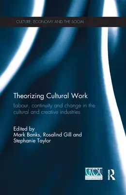 Teorizar el trabajo cultural: Trabajo, continuidad y cambio en las industrias culturales y creativas - Theorizing Cultural Work: Labour, Continuity and Change in the Cultural and Creative Industries