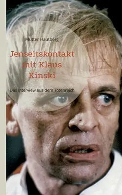 Contacto de ultratumba con Klaus Kinski: La entrevista desde el reino de los muertos - Jenseitskontakt mit Klaus Kinski: Das Interview aus dem Totenreich