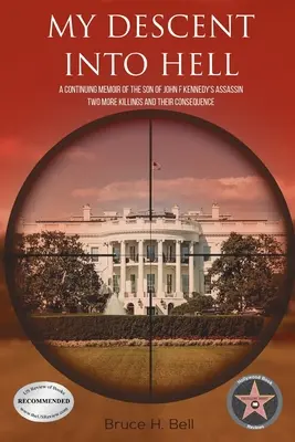 Mi descenso al infierno: Memoria continuada del hijo del asesino de John F. Kennedy. Dos asesinatos más y sus consecuencias - My Descent Into Hell: A Continuing Memoir of the Son of John F Kennedy's Assassin. Two More Killings and Their Consequence