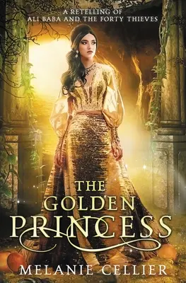 La princesa de oro: Una adaptación de Alí Babá - The Golden Princess: A Retelling of Ali Baba