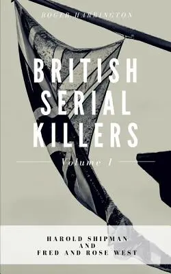 Asesinos en serie británicos Volumen 1: Harold Shipman y Fred y Rose West - 2 Libros en 1 - British Serial Killers Volume 1: Harold Shipman and Fred and Rose West - 2 Books in 1