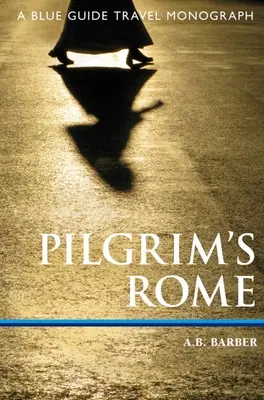 Roma peregrina: Una monografía de viaje de la Guía Azul - Pilgrim's Rome: A Blue Guide Travel Monograph