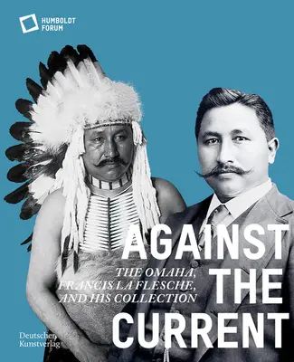 A contracorriente: Omaha. Francis La Flesche y su colección - Against the Current: The Omaha. Francis La Flesche and His Collection