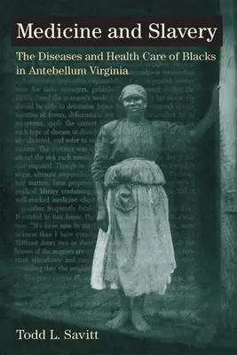 Medicina y esclavitud: Las enfermedades y la atención sanitaria de los negros en la Virginia de antebellum - Medicine and Slavery: The Diseases and Health Care of Blacks in Antebellum Virginia