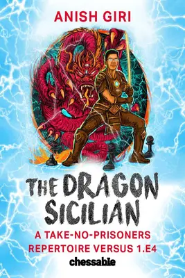 La Siciliana del Dragón: Un repertorio sin prisioneros contra 1.E4 - The Dragon Sicilian: A Take-No-Prisoners Repertoire Versus 1.E4