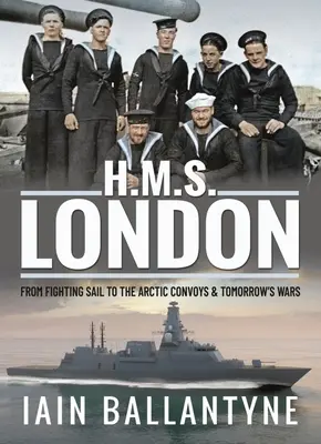 HMS London: De la vela de combate a los convoyes árticos y las guerras del mañana - HMS London: From Fighting Sail to the Arctic Convoys & Tomorrow's Wars