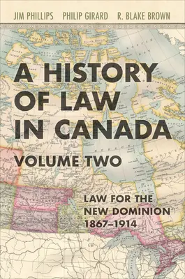 Historia del Derecho en Canadá, segundo volumen: Derecho para un nuevo Dominio, 1867-1914 - History of Law in Canada, Volume Two: Law for a New Dominion, 1867-1914