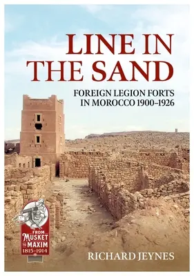 Línea en la arena: Fuertes y fortificaciones de la Legión Extranjera en Marruecos 1900-1926 - Line in the Sand: Foreign Legion Forts and Fortifications in Morocco 1900-1926