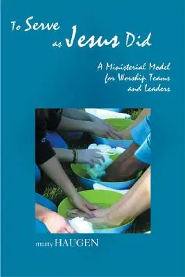 Servir como Jesús: Un modelo ministerial para equipos y líderes de adoración - To Serve as Jesus Did: A Ministerial Model for Worship Teams and Leaders