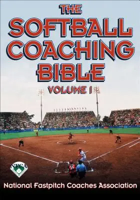 La Biblia del Entrenador de Softball, Volumen I - The Softball Coaching Bible, Volume I