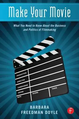 Haz tu película: Lo que hay que saber sobre el negocio y la política cinematográfica - Make Your Movie: What You Need to Know about the Business and Politics of Filmmaking
